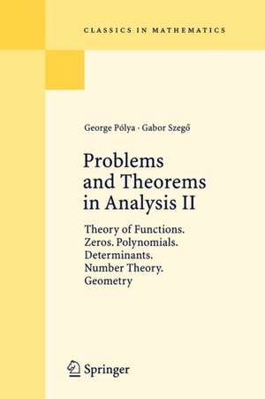 Problems and Theorems in Analysis II: Theory of Functions. Zeros. Polynomials. Determinants. Number Theory. Geometry de George Polya