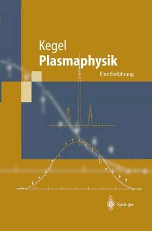 Plasmaphysik: Eine Einführung de Wilhelm H. Kegel