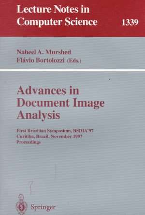 Advances in Document Image Analysis: First Brazilian Symposium, BSDIA'97, Curitiba, Brazil, November 2-5, 1997, Proceedings de Nabeel A. Murshed