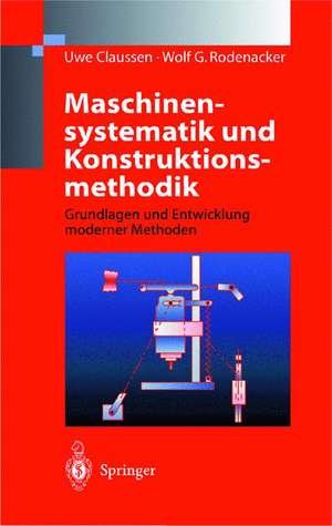 Maschinensystematik und Konstruktionsmethodik: Grundlagen und Entwicklung moderner Methoden de Uwe Claussen