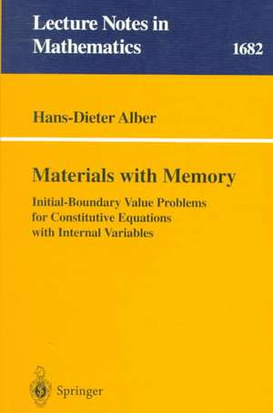 Materials with Memory: Initial-Boundary Value Problems for Constitutive Equations with Internal Variables de Hans-Dieter Alber