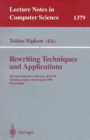 Rewriting Techniques and Applications: 9th International Conference, RTA-98, Tsukuba, Japan, March 30 - April 1, 1998, Proceedings de Tobias Nipkow