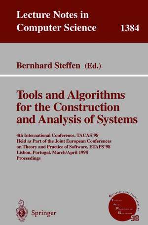 Tools and Algorithms for the Construction and Analysis of Systems: 4th International Conference, TACAS'98, Held as Part of the Joint European Conferences on Theory and Practice of Software, ETAPS'98, Lisbon, Portugal, March 28 - April 4, 1998, Proceedings de Bernhard Steffen