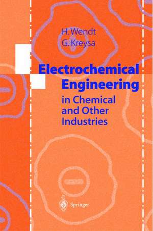 Electrochemical Engineering: Science and Technology in Chemical and Other Industries de Hartmut Wendt