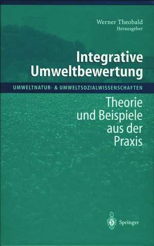 Integrative Umweltbewertung: Theorie und Beispiele aus der Praxis de Werner Theobald