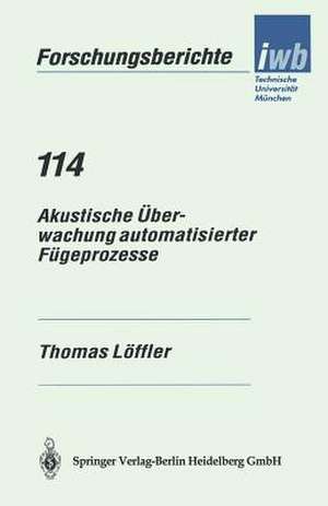 Akustische Überwachung automatisierter Fügeprozesse de Thomas Löffler