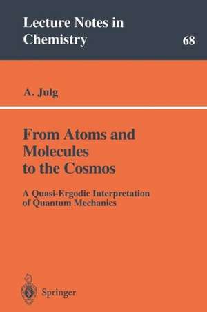 From Atoms and Molecules to the Cosmos: A Quasi-Ergodic Interpretation of Quantum Mechanics de Andre Julg