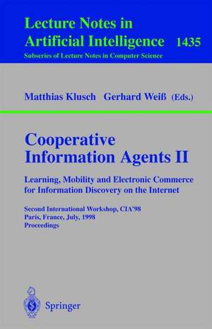 Cooperative Information Agents II. Learning, Mobility and Electronic Commerce for Information Discovery on the Internet: Second International Workshop, CIA'98, Paris, France, July 4-7, 1998, Proceedings de Matthias Klusch