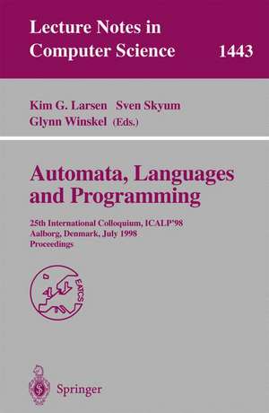 Automata, Languages and Programming: 25th International Colloquium, ICALP'98, Aalborg, Denmark July 13-17, 1998, Proceedings de Kim G. Larsen