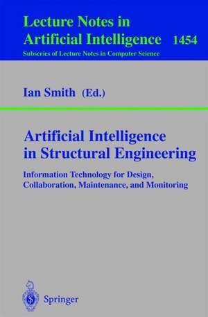 Artificial Intelligence in Structural Engineering: Information Technology for Design, Collaboration, Maintenance, and Monitoring de Ian Smith