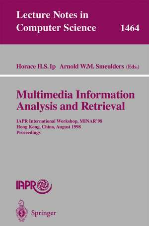 Multimedia Information Analysis and Retrieval: IAPR International Workshop, MINAR '98, Hong Kong, China, August 13-14, 1998. Proceedings de Horace H.S. Ip