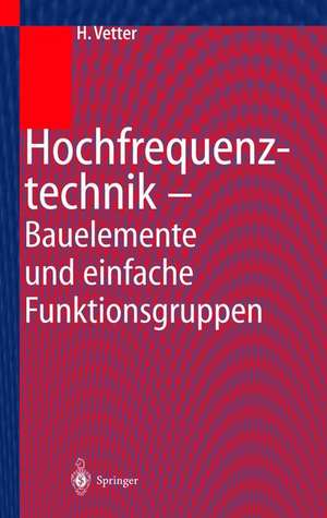 Hochfrequenztechnik: Bauelemente und einfache Funktionsgruppen de Heinz Vetter