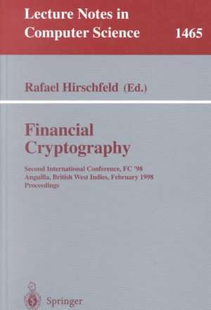 Financial Cryptography: Second International Conference, FC'98, Anguilla, British West Indies, February 23-25, 1998, Proceedings de Rafael Hirschfeld