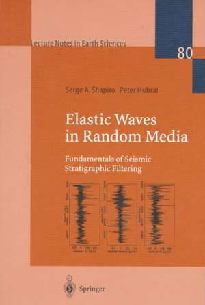 Elastic Waves in Random Media: Fundamentals of Seismic Stratigraphic Filtering de Serge A. Shapiro