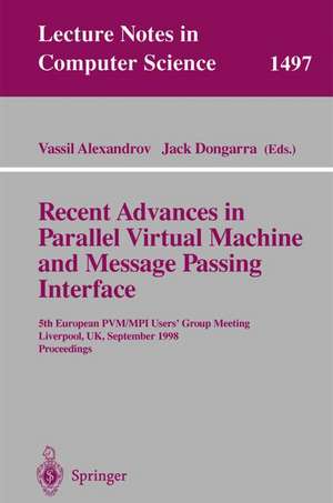 Recent Advances in Parallel Virtual Machine and Message Passing Interface: 5th European PVM/MPI Users' Group Meeting, Liverpool, UK, September 7-9, 1998, Proceedings de Vassil Alexandrov