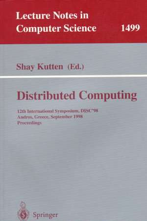 Distributed Computing: 12th International Symposium, DISC'98, Andros, Greece, September 24 -26, 1998, Proceedings de Shay Kutten