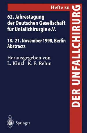 62. Jahrestagung der Deutschen Gesellschaft für Unfallchirurgie e.V.: 18.–21. November 1998, Berlin, Abstracts de L. Kinzl