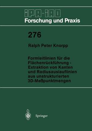 Formleitlinien für die Flächenrückführung — Extraktion von Kanten und Radiusauslauflinien aus unstrukturierten 3D-Meßpunktmengen de Ralph P. Knorpp