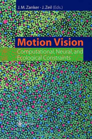 Motion Vision: Computational, Neural, and Ecological Constraints de Johannes M. Zanker