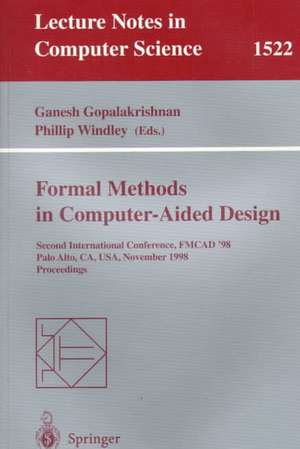 Formal Methods in Computer-Aided Design: Second International Conference, FMCAD '98, Palo Alto, CA, USA, November 4-6, 1998, Proceedings de Ganesh Gopalakrishnan