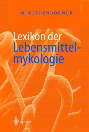 Lexikon der Lebensmittelmykologie de Martin Weidenbörner