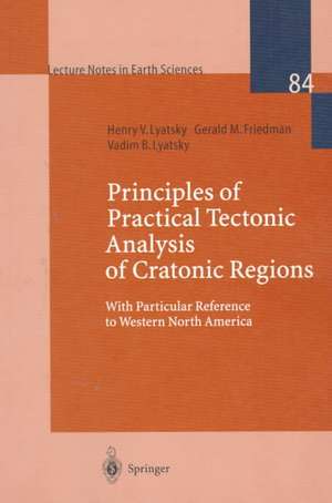 Principles of Practical Tectonic Analysis of Cratonic Regions: With Particular Reference to Western North America de Henry Lyatsky