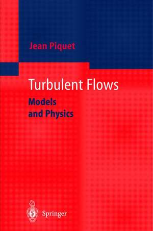 Turbulent Flows: Models and Physics de Jean Piquet