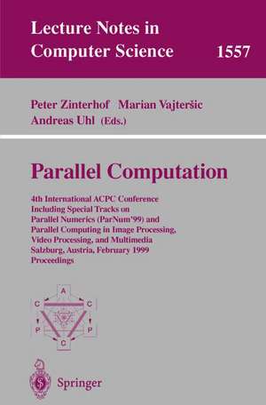 Parallel Computation: 4th International ACPC Conference Including Special Tracks on Parallel Numerics (ParNum'99) and Parallel Computing in Image Processing, Video Processing, and Multimedia Salzburg, Austria, February 16-18, 1999, Proceedings de Peter Zinterhof