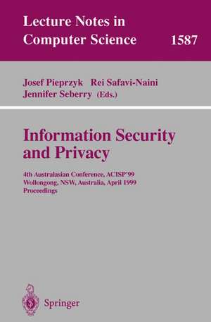 Information Security and Privacy: 4th Australasian Conference, ACISP'99, Wollongong, NSW, Australia, April 7-9, 1999, Proceedings de Josef Pieprzyk