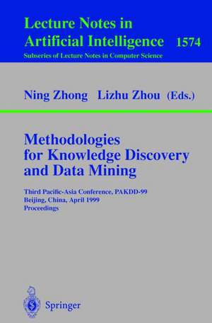 Methodologies for Knowledge Discovery and Data Mining: Third Pacific-Asia Conference, PAKDD'99, Beijing, China, April 26-28, 1999, Proceedings de Ning Zhong