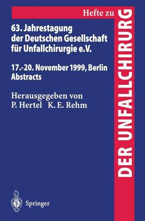 63. Jahrestagung der Deutschen Gesellschaft für Unfallchirurgie: 17. – 20. November 1999, Berlin Abstracts de P. Hertel