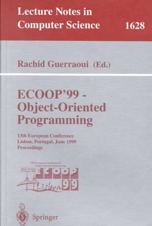 ECOOP '99 - Object-Oriented Programming: 13th European Conference Lisbon, Portugal, June 14-18, 1999 Proceedings de Rachid Guerraoui