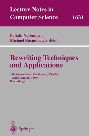 Rewriting Techniques and Applications: 10th International Conference, RTA'99, Trento, Italy, July 2-4, 1999, Proceedings de Paliath Narendran