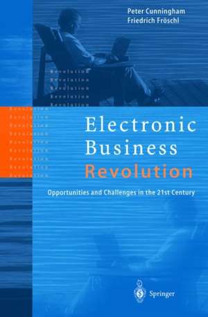 Electronic Business Revolution: Opportunities and Challenges in the 21st Century de Peter Cunningham