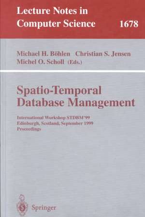 Spatio-Temporal Database Management: International Workshop STDBM'99 Edinburgh, Scotland, September 10-11, 1999 Proceedings de Michael H. Böhlen