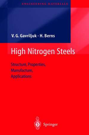 High Nitrogen Steels: Structure, Properties, Manufacture, Applications de Valentin G. Gavriljuk