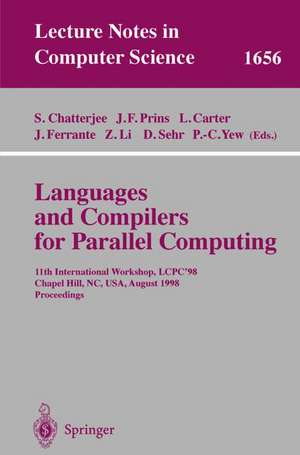 Languages and Compilers for Parallel Computing: 11th International Workshop, LCPC'98, Chapel Hill, NC, USA, August 7-9, 1998, Proceedings de Siddharta Chatterjee