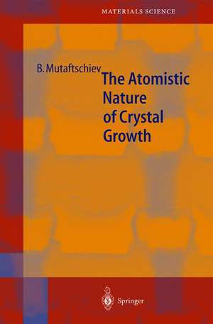 The Atomistic Nature of Crystal Growth de Boyan Mutaftschiev