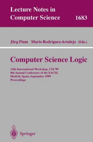 Computer Science Logic: 13th International Workshop, CSL'99, 8th Annual Conference of the EACSL, Madrid, Spain, September 20-25, 1999, Proceedings de Jörg Flum