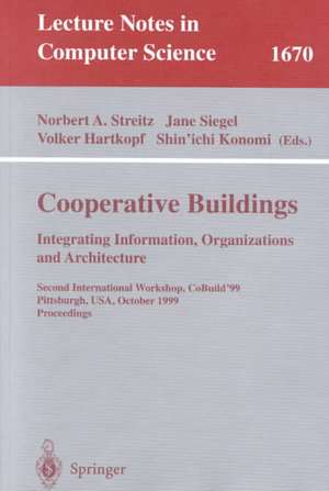 Cooperative Buildings. Integrating Information, Organizations, and Architecture: Second International Workshop, CoBuild'99, Pittsburgh, PA, USA, October 1-2, 1999, Proceedings de Norbert Streitz