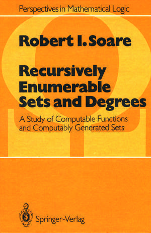 Recursively Enumerable Sets and Degrees: A Study of Computable Functions and Computably Generated Sets de Robert I. Soare