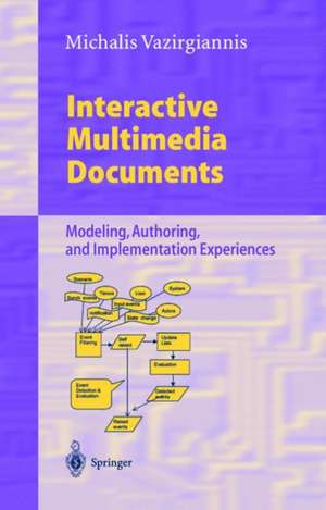 Interactive Multimedia Documents: Modeling, Authoring, and Implementation Experiences de Michalis Vazirgiannis