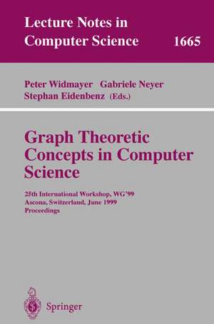 Graph-Theoretic Concepts in Computer Science: 25th International Workshop, WG'99, Ascona, Switzerland, June 17-19, 1999 Proceedings de Peter Widmayer