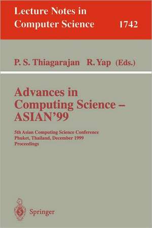 Advances in Computing Science - ASIAN'99: 5th Asian Computing Science Conference, Phuket, Thailand, December 10-12, 1999 Proceedings de P.S. Thiagarajan