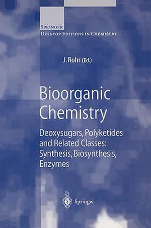 Bioorganic Chemistry: Deoxysugars, Polyketides and Related Classes: Synthesis, Biosynthesis, Enzymes de J. Rohr