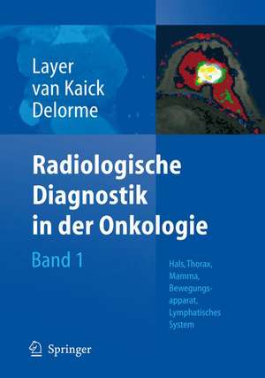 Radiologische Diagnostik in der Onkologie: Band 1: Hals, Thorax, Mamma, Bewegungsapparat, Lymphatisches System de Günter Layer