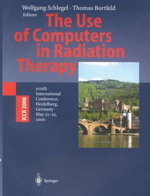 The Use of Computers in Radiation Therapy: XIIIth International Conference Heidelberg, Germany May 22–25, 2000 de Wolfgang Schlegel