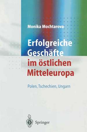 Erfolgreiche Geschäfte im östlichen Mitteleuropa: Polen,Tschechien, Ungarn de Monika Mochtarova