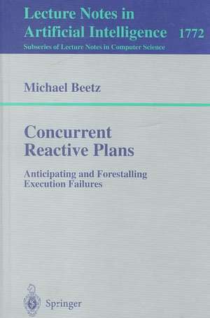 Concurrent Reactive Plans: Anticipating and Forestalling Execution Failures de Michael Beetz