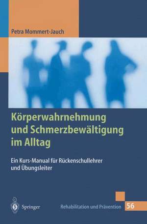 Körperwahrnehmung und Schmerzbewältigung im Alltag: Ein Kurs-Manual für Rückenschullehrer und Übungsleiter de Petra Mommert-Jauch